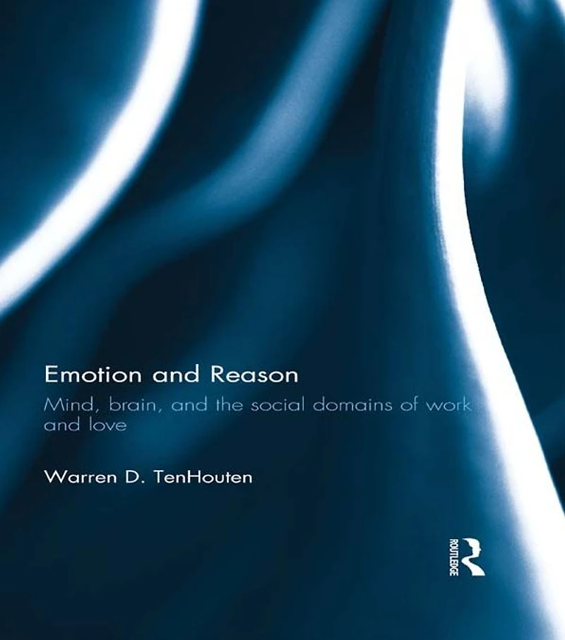 Emotion and Reason: Mind, Brain, the Social Domains of Work Love