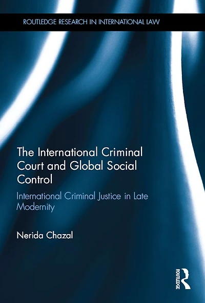 The International Criminal Court and Global Social Control: Justice Late Modernity