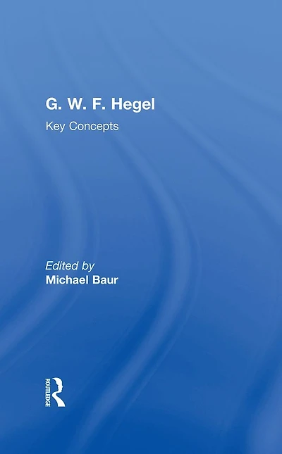 G. W. F. Hegel: Key Concepts