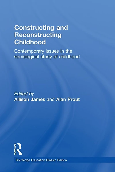 Constructing and Reconstructing Childhood: Contemporary Issues the Sociological Study of Childhood