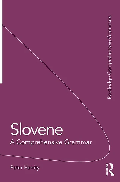 Slovene: A Comprehensive Grammar