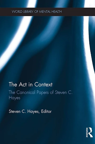 The Act Context: Canonical Papers of Steven C. Hayes