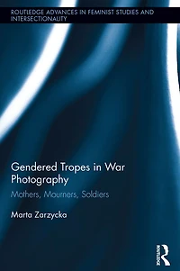 Gendered Tropes War Photography: Mothers, Mourners, Soldiers