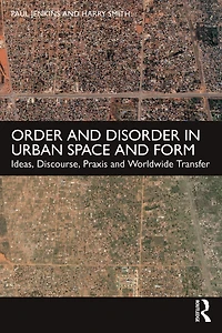 Order and Disorder Urban Space Form: Ideas, Discourse, Praxis Worldwide Transfer