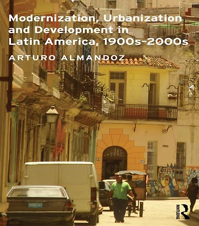 Modernization, Urbanization and Development Latin America, 1900s - 2000s