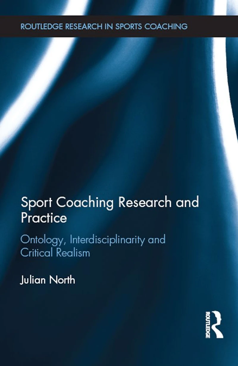 Sport Coaching Research and Practice: Ontology, Interdisciplinarity Critical Realism
