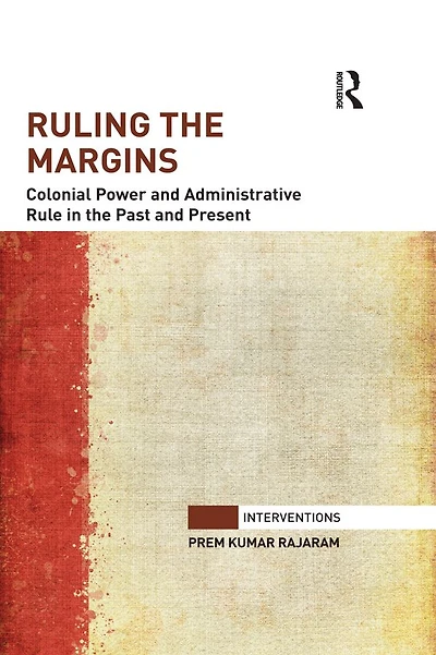 Ruling the Margins: Colonial Power and Administrative Rule Past Present