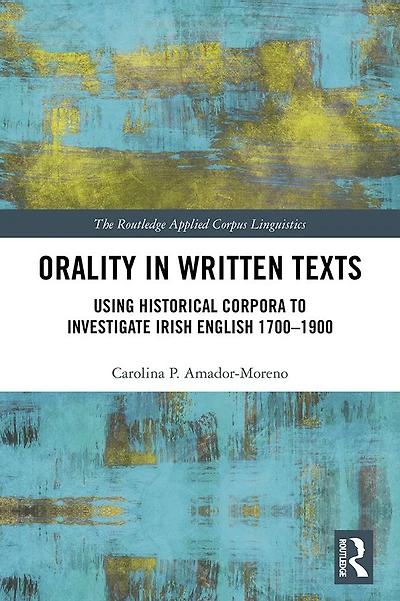 Orality Written Texts: Using Historical Corpora to Investigate Irish English 1700-1900