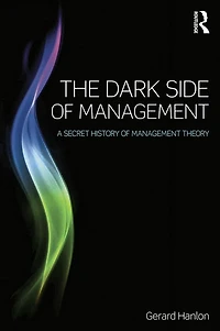 The Dark Side of Management: A Secret History Management Theory