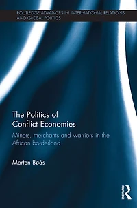 the Politics of Conflict Economies: Miners, merchants and warriors African borderland