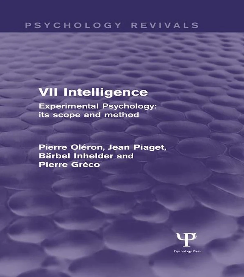 Experimental Psychology Its Scope and Method: Volume VII (Psychology Revivals): Intelligence