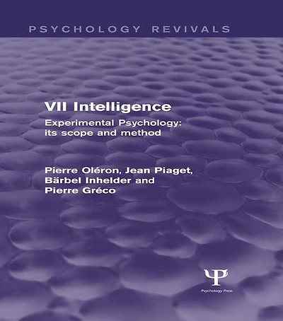 Experimental Psychology Its Scope and Method: Volume VII (Psychology Revivals): Intelligence