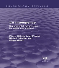 Experimental Psychology Its Scope and Method: Volume VII (Psychology Revivals): Intelligence