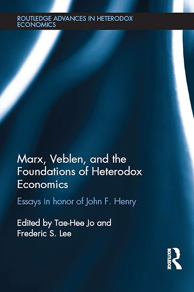 Marx, Veblen, and the Foundations of Heterodox Economics: Essays Honor John F. Henry