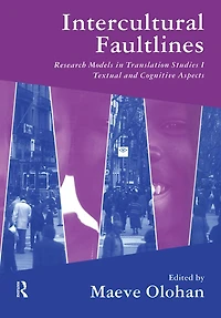 Intercultural Faultlines: Research Models Translation Studies: v. 1: Textual and Cognitive Aspects