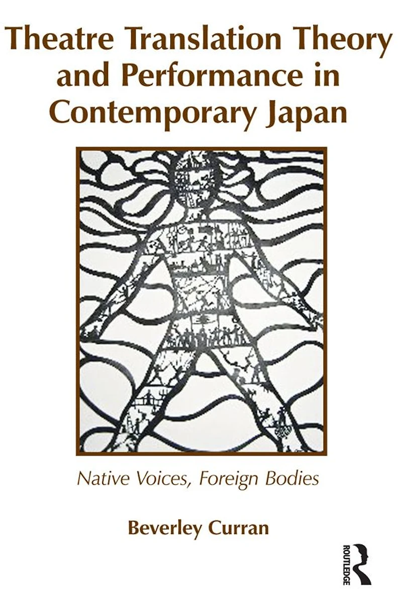 Theatre Translation Theory and Performance Contemporary Japan: Native Voices Foreign Bodies