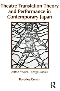Theatre Translation Theory and Performance Contemporary Japan: Native Voices Foreign Bodies