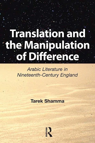 Translation and the Manipulation of Difference: Arabic Literature Nineteenth-Century England