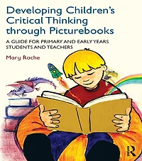 Developing Children's Critical Thinking through Picturebooks: A guide for primary and early years students teachers