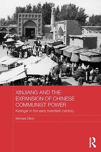 Xinjiang and the Expansion of Chinese Communist Power: Kashgar Early Twentieth Century