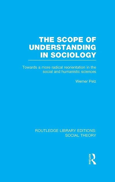 The Scope of Understanding Sociology (RLE Social Theory)