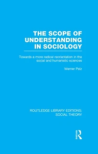The Scope of Understanding Sociology (RLE Social Theory)