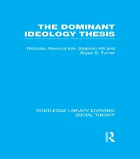 The Dominant Ideology Thesis (RLE Social Theory)