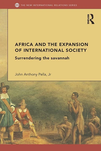 Africa and the Expansion of International Society: Surrendering Savannah