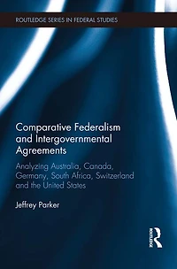 Comparative Federalism and Intergovernmental Agreements: Analyzing Australia, Canada, Germany, South Africa, Switzerland the United States