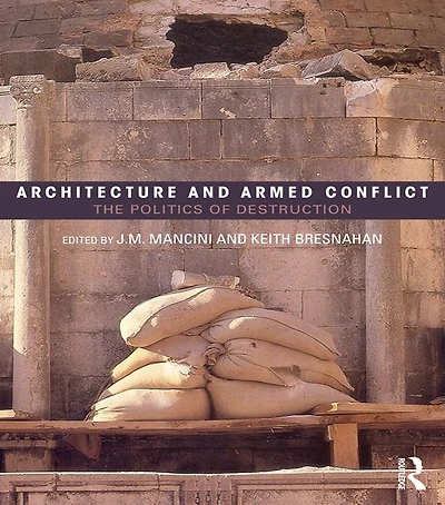 Architecture and Armed Conflict: The Politics of Destruction