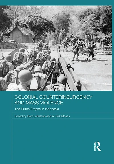 Colonial Counterinsurgency and Mass Violence: The Dutch Empire Indonesia