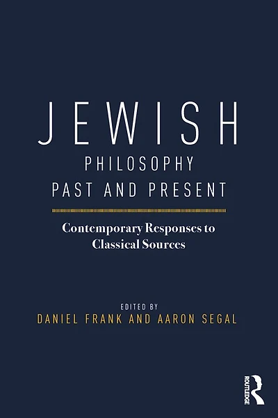 Jewish Philosophy Past and Present: Contemporary Responses to Classical Sources