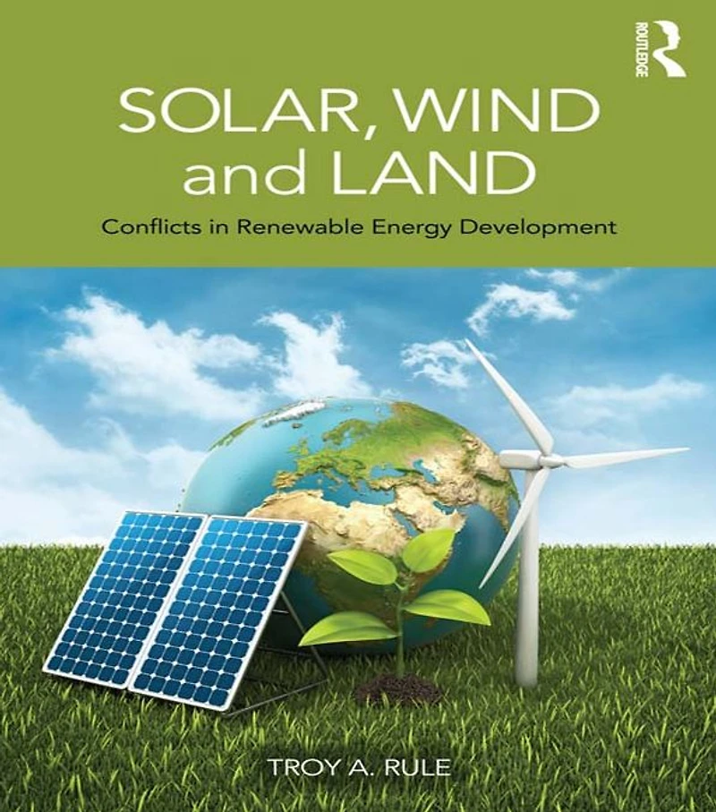 Solar, Wind and Land: Conflicts Renewable Energy Development
