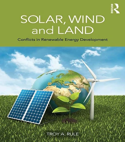 Solar, Wind and Land: Conflicts Renewable Energy Development