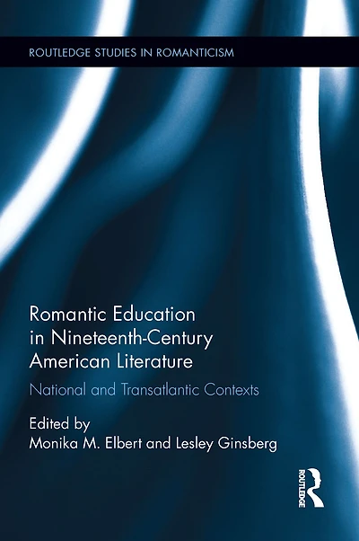 Romantic Education Nineteenth-Century American Literature: National and Transatlantic Contexts