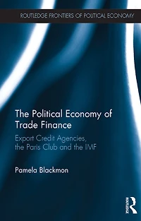 the Political Economy of Trade Finance: Export Credit Agencies, Paris Club and IMF