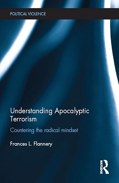 Understanding Apocalyptic Terrorism: Countering the Radical Mindset