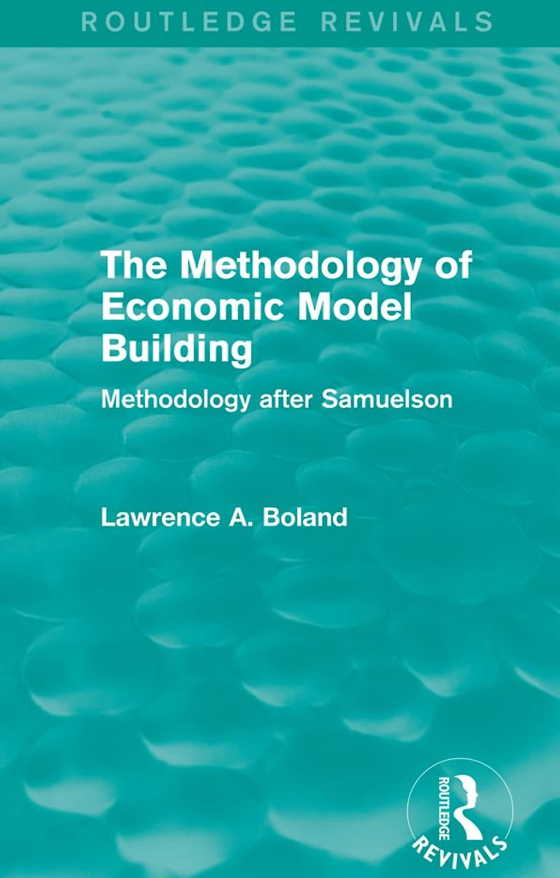 The Methodology of Economic Model Building (Routledge Revivals): after Samuelson