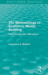 The Methodology of Economic Model Building (Routledge Revivals): after Samuelson