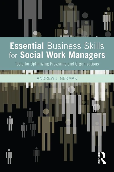 Essential Business Skills for Social Work Managers: Tools Optimizing Programs and Organizations