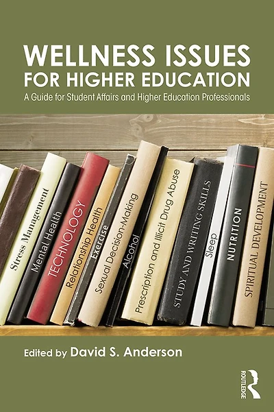Wellness Issues for Higher Education: A Guide Student Affairs and Education Professionals