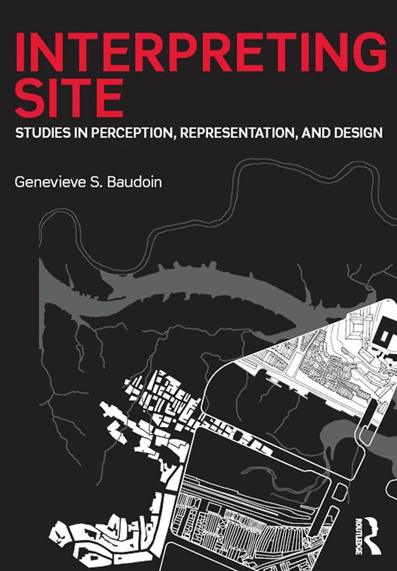 Interpreting Site: Studies Perception, Representation, and Design