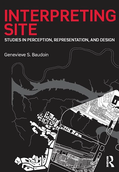 Interpreting Site: Studies Perception, Representation, and Design