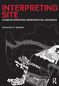 Interpreting Site: Studies Perception, Representation, and Design