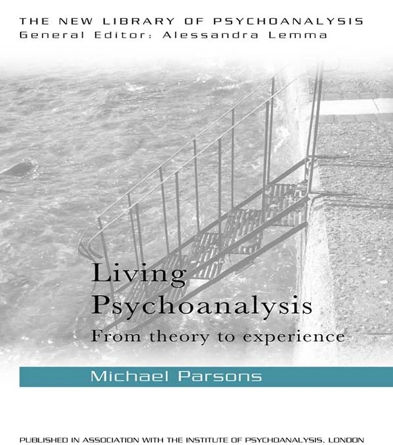 Living Psychoanalysis: From theory to experience