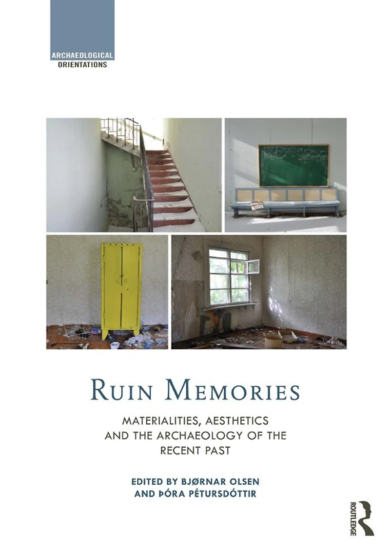 Ruin Memories: Materialities, Aesthetics and the Archaeology of Recent Past