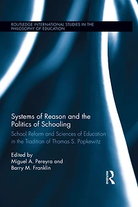Systems of Reason and the Politics Schooling: School Reform Sciences Education Tradition Thomas S. Popkewitz
