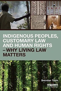 Indigenous Peoples, Customary Law and Human Rights - Why Living Matters