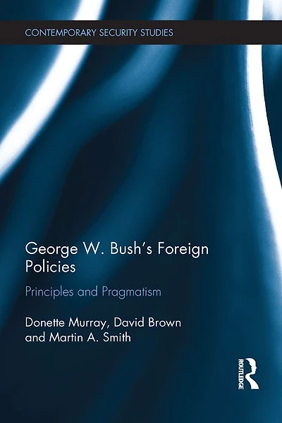 George W. Bush's Foreign Policies: Principles and Pragmatism