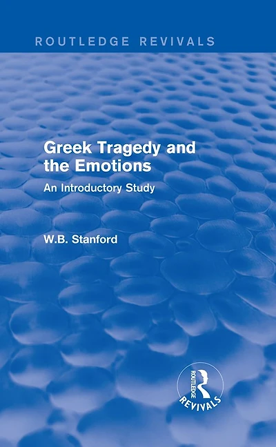 Greek Tragedy and the Emotions (Routledge Revivals): An Introductory Study